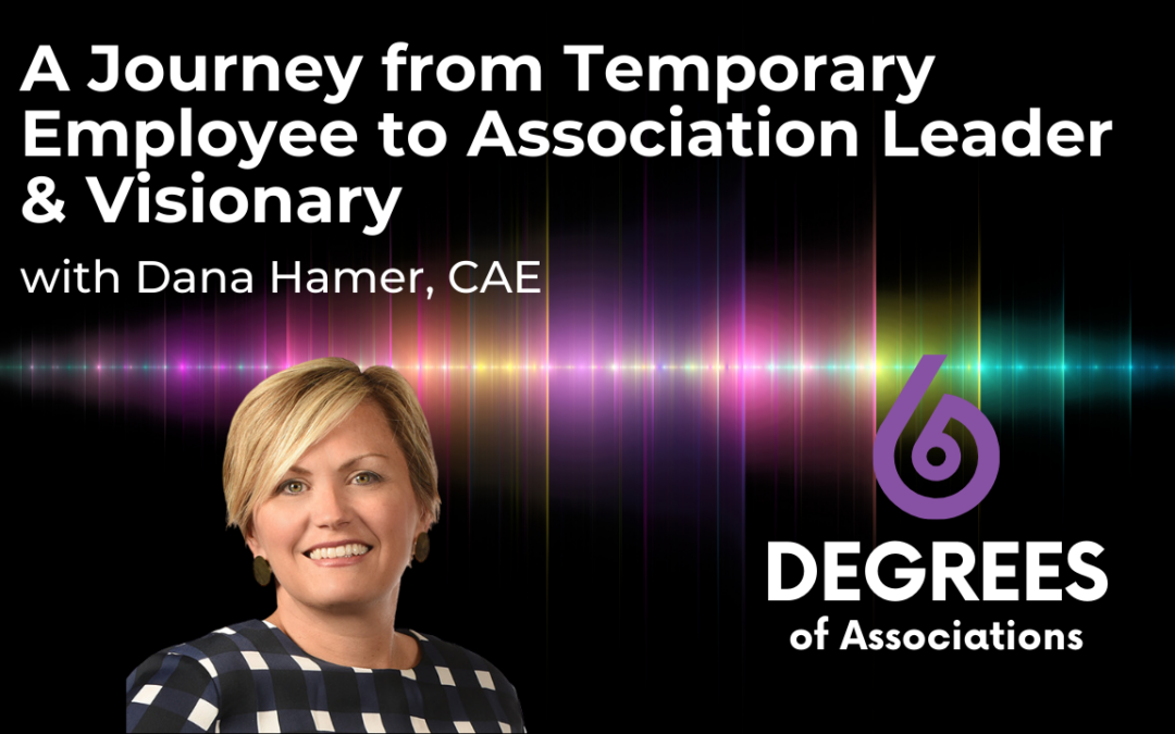 A Journey from Temporary Employee to Association Leader & Visionary
