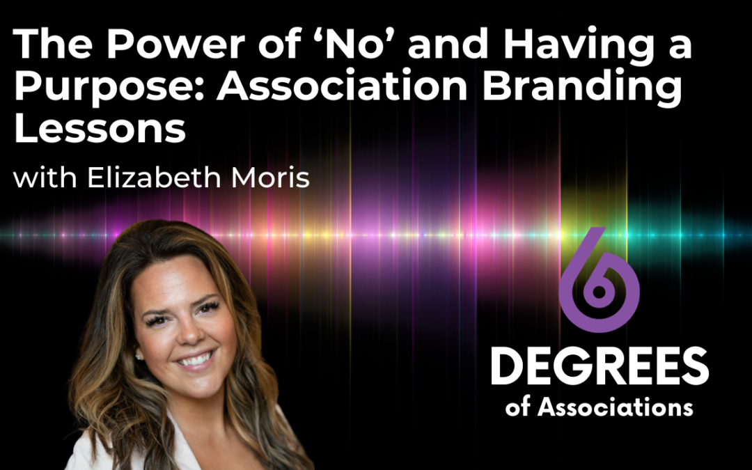 The Power of ‘No’ and Having a Purpose: Association Branding Lessons