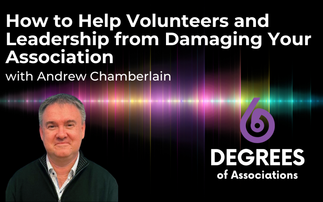 How to Help Volunteers and Leadership from Damaging Your Association