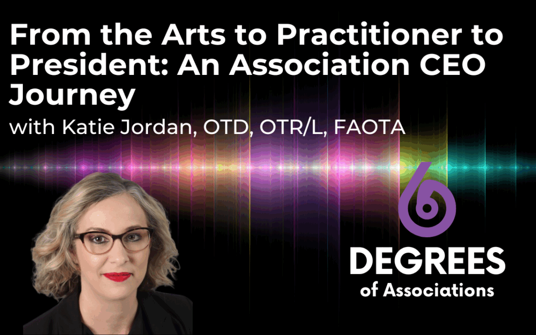 From the Arts to Practitioner to President: An Association CEO Journey