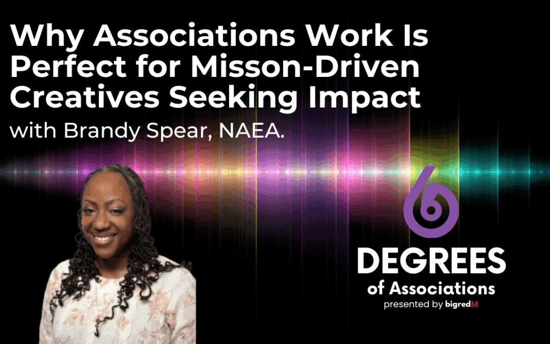 Why Associations Work Is Perfect for Misson-Driven Creatives Seeking Impact