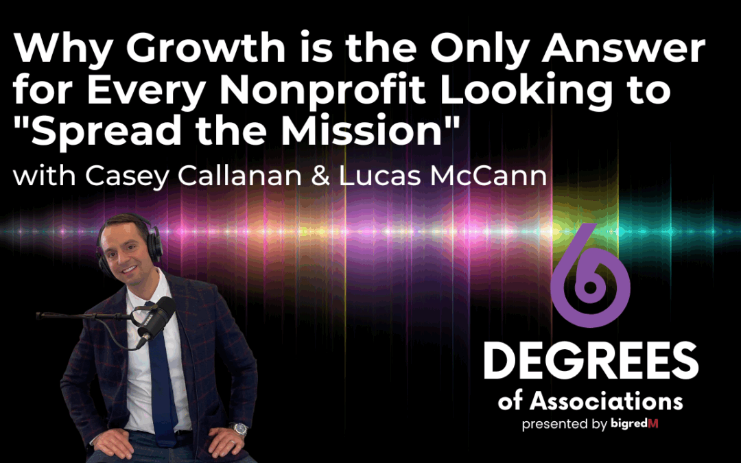 Why Growth is the Only Answer for Every Nonprofit Looking to “Spread the Mission”
