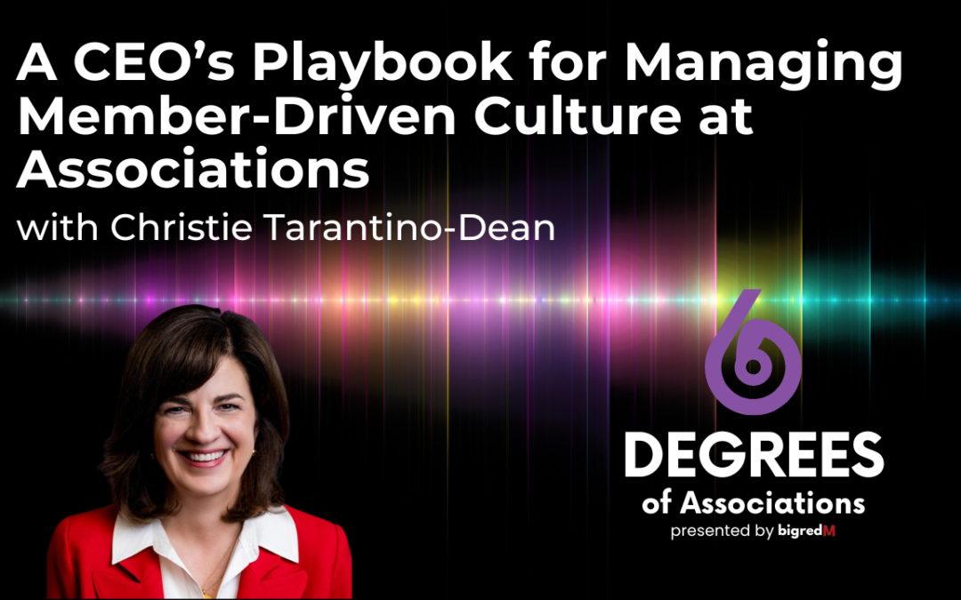 A CEO’s Playbook for Managing Member-Driven Culture at Associations